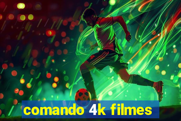 comando 4k filmes